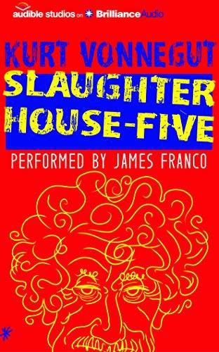 Kurt Vonnegut, James Franco: Slaughterhouse-Five (AudiobookFormat, Audible Studios on Brilliance Audio, Audible Studios on Brilliance)