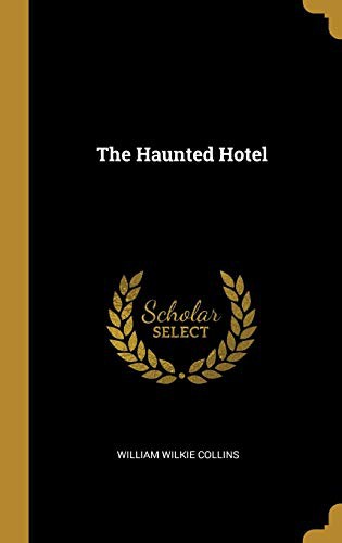 Wilkie Collins: The Haunted Hotel (Hardcover, Wentworth Press)