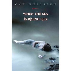 Cat Hellisen: When the sea is rising red (2012, Farrar Straus Giroux)