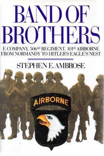 Stephen E. Ambrose: Band of Brothers: E Company, 506th Regiment, 101st Airborne from Normandy to Hitler's Eagle's Nest (1992)