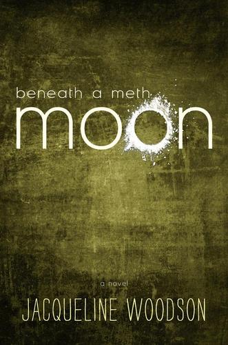 Jacqueline Woodson: Beneath a meth moon (2012, Nancy Paulsen Books)