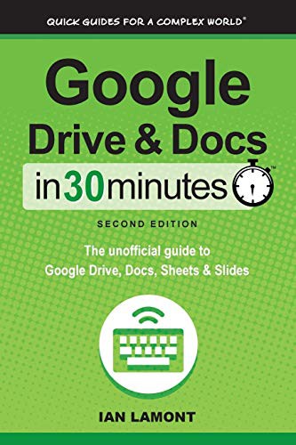 Ian Lamont: Google Drive & Docs in 30 Minutes (Paperback, i30 Media Corporation, In 30 Minutes Guides)
