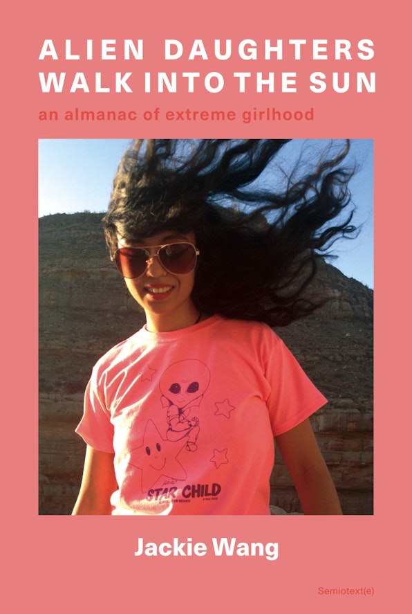 Jackie Wang: Alien Daughters Walk into the Sun (Paperback, 2023, Semiotexte/Smart Art)