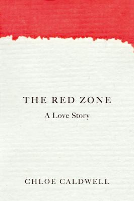 Chloe Caldwell: The Red Zone (2022, Counterpoint Press)
