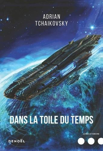 Adrian Tchaikovsky: Dans la toile du temps (French language, 2018, Éditions Denoël)